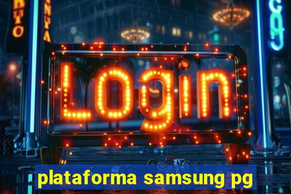 plataforma samsung pg