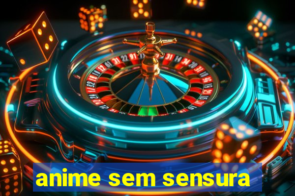 anime sem sensura