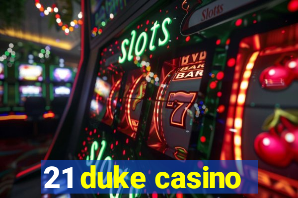 21 duke casino