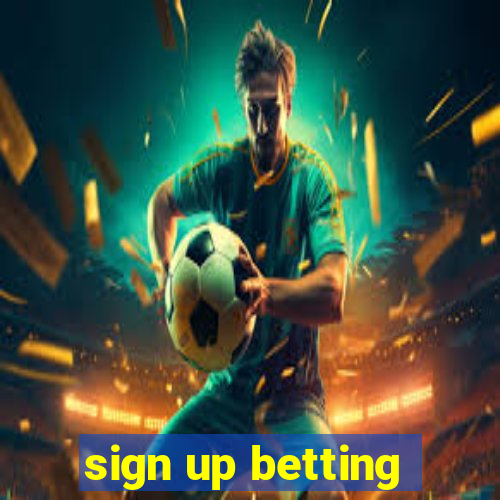 sign up betting