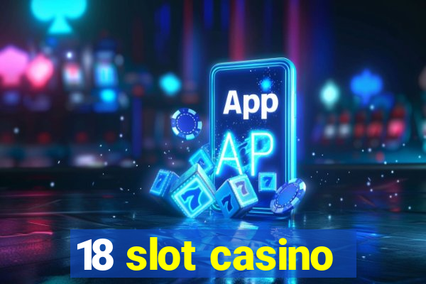 18 slot casino