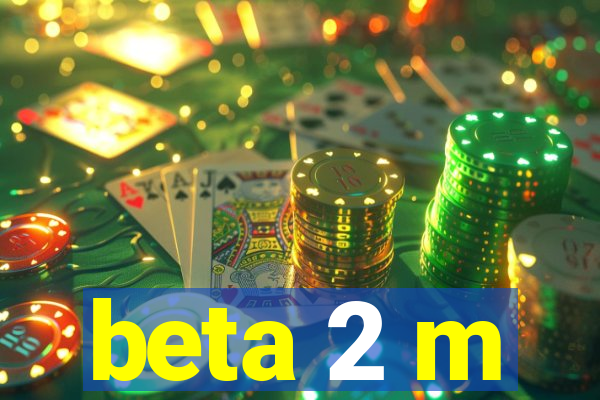 beta 2 m