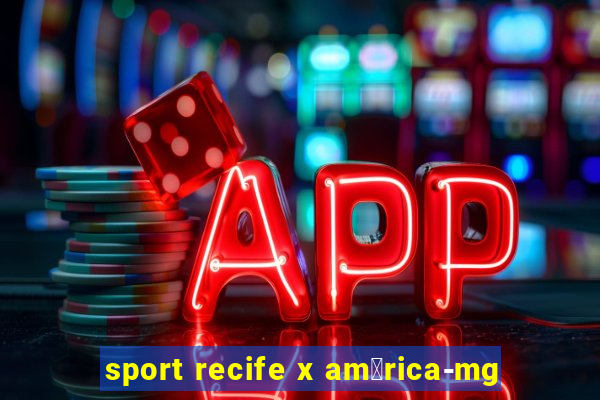 sport recife x am茅rica-mg