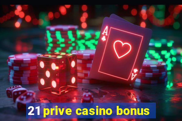 21 prive casino bonus