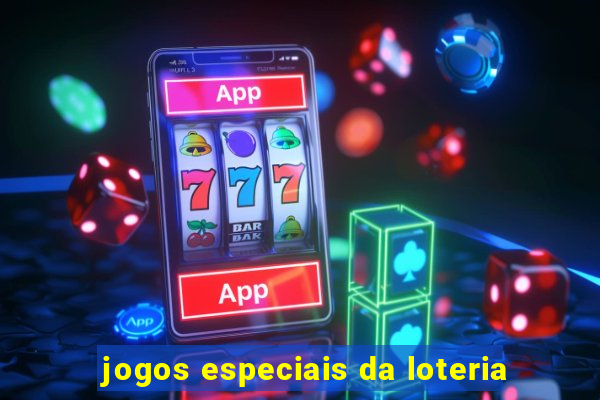 jogos especiais da loteria