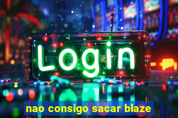 nao consigo sacar blaze