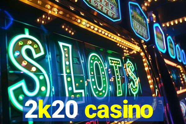 2k20 casino