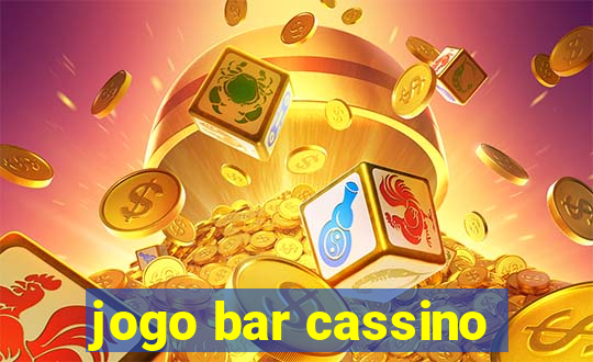 jogo bar cassino