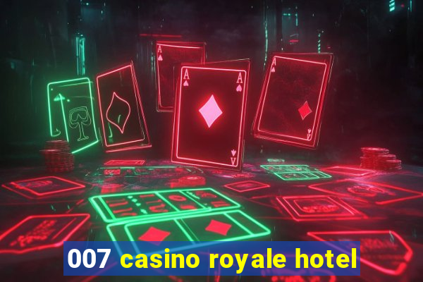 007 casino royale hotel