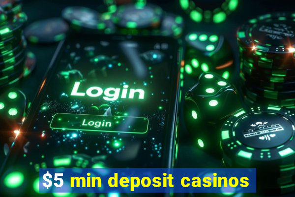 $5 min deposit casinos