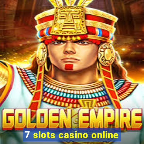 7 slots casino online