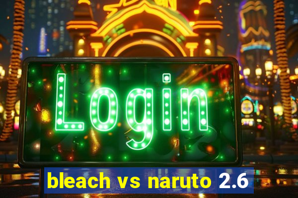 bleach vs naruto 2.6