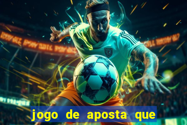 jogo de aposta que ganha dinheiro