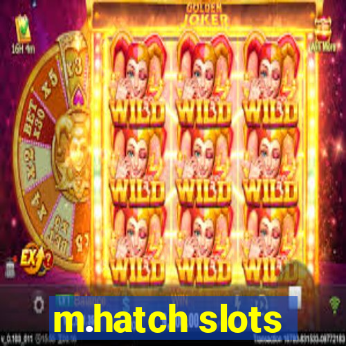 m.hatch slots