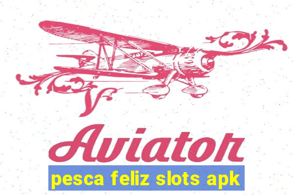 pesca feliz slots apk