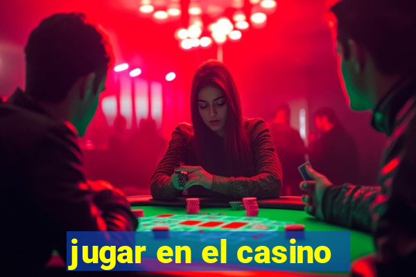 jugar en el casino