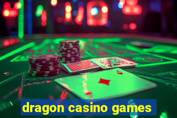 dragon casino games