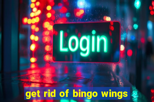 get rid of bingo wings