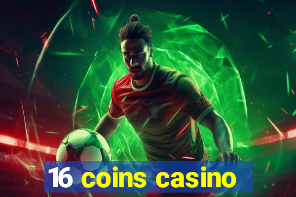 16 coins casino