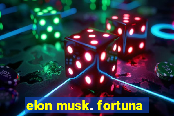 elon musk. fortuna