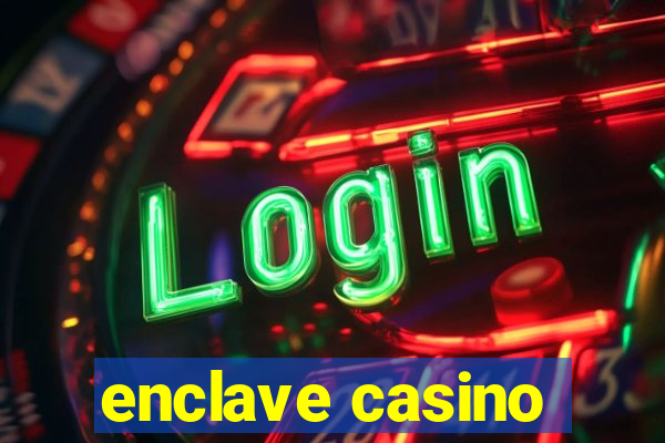 enclave casino