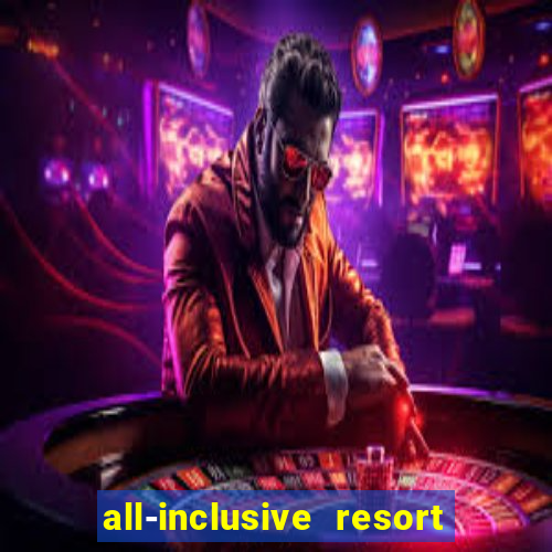 all-inclusive resort with casino