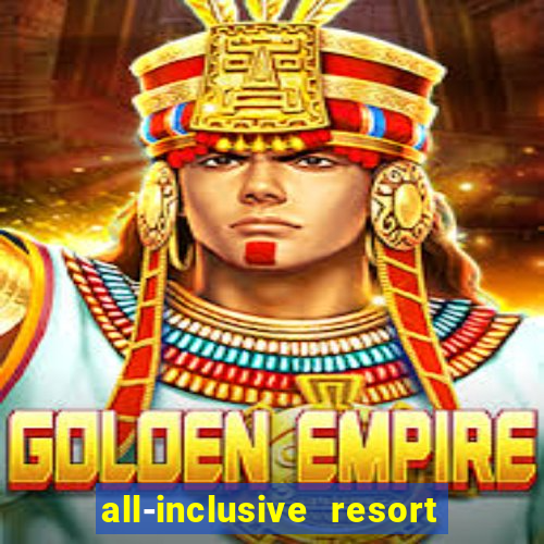 all-inclusive resort with casino