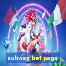 subway bet paga