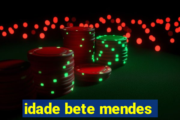 idade bete mendes