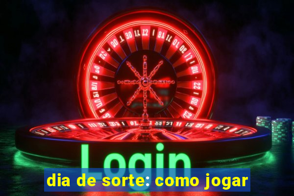 dia de sorte: como jogar