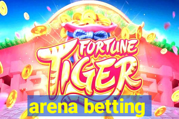 arena betting