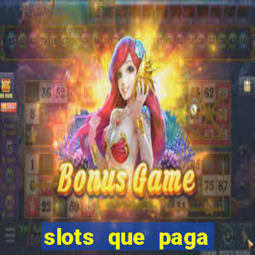 slots que paga dinheiro de verdade