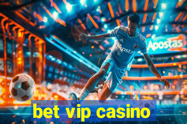 bet vip casino