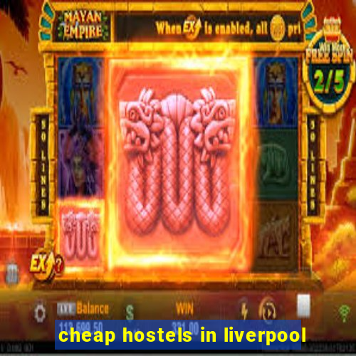 cheap hostels in liverpool