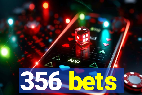 356 bets