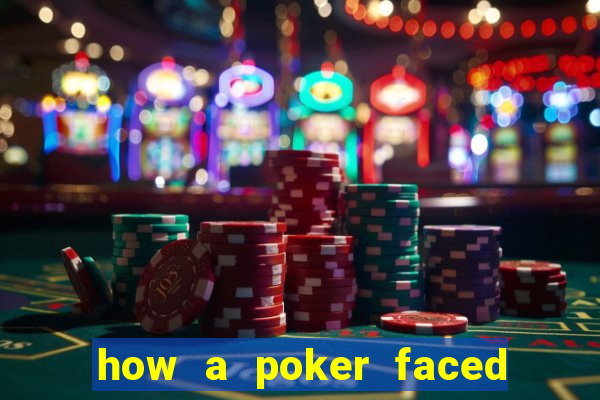 how a poker faced girl really feels