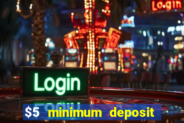 $5 minimum deposit casino 2021