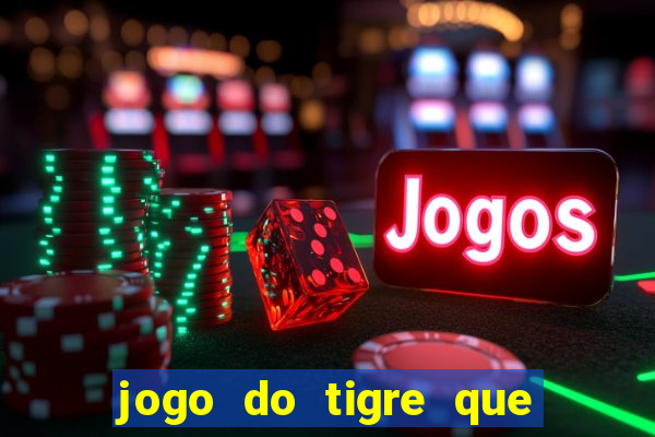 jogo do tigre que da dinheiro no cadastro