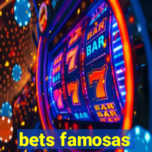 bets famosas