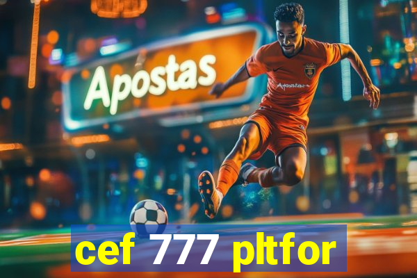 cef 777 pltfor