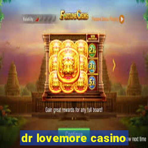 dr lovemore casino