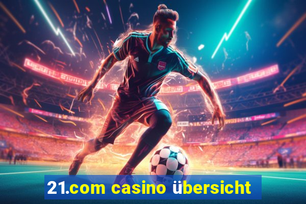 21.com casino übersicht