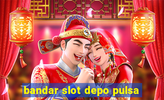 bandar slot depo pulsa