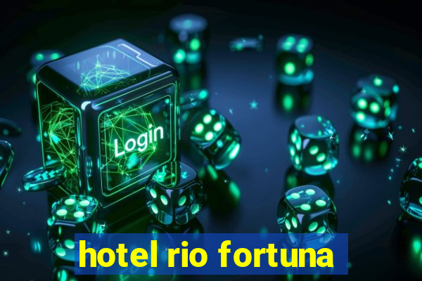 hotel rio fortuna