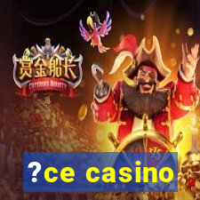 ?ce casino