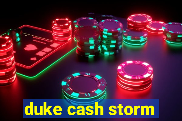 duke cash storm