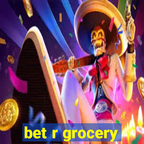 bet r grocery