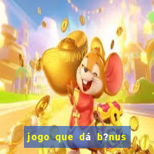 jogo que dá b?nus ao se cadastrar