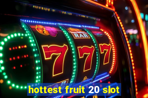 hottest fruit 20 slot