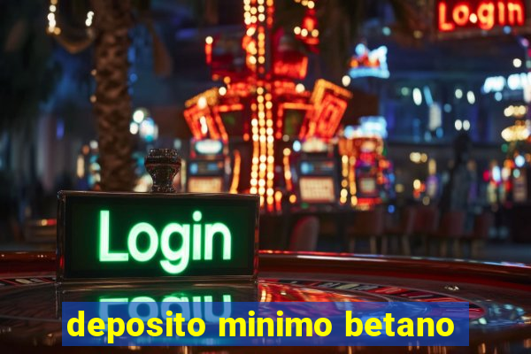 deposito minimo betano